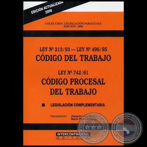 CÓDIGO DEL TRABAJO LEY Nº 213/93 LEY Nº 496-95 - Recopilación: JOAQUÍN IRÚN GRAU / MARIO PAZ CASTAING - Año 2008